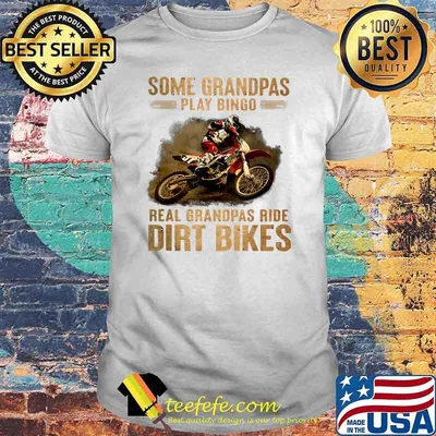 Some Grandpas Play Bingo Real Grandpas Ride Dirt Bikes T-Shirt