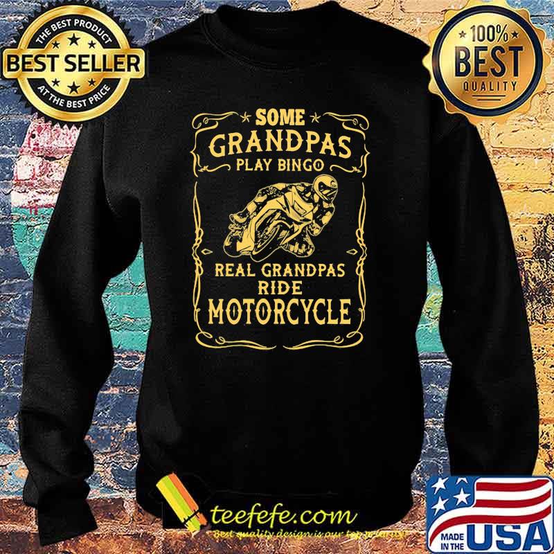 Some Grandpas Play Bingo Real Grandpas Ride Motorcycle Shirt Sweater Some Grandpas Play Bingo Real Grandpas Ride Motorcycle Shirt Sweater