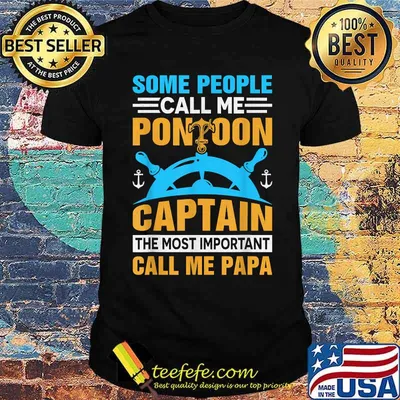 Some people call me Pontoon Captain The most important call me papa T-Shirt