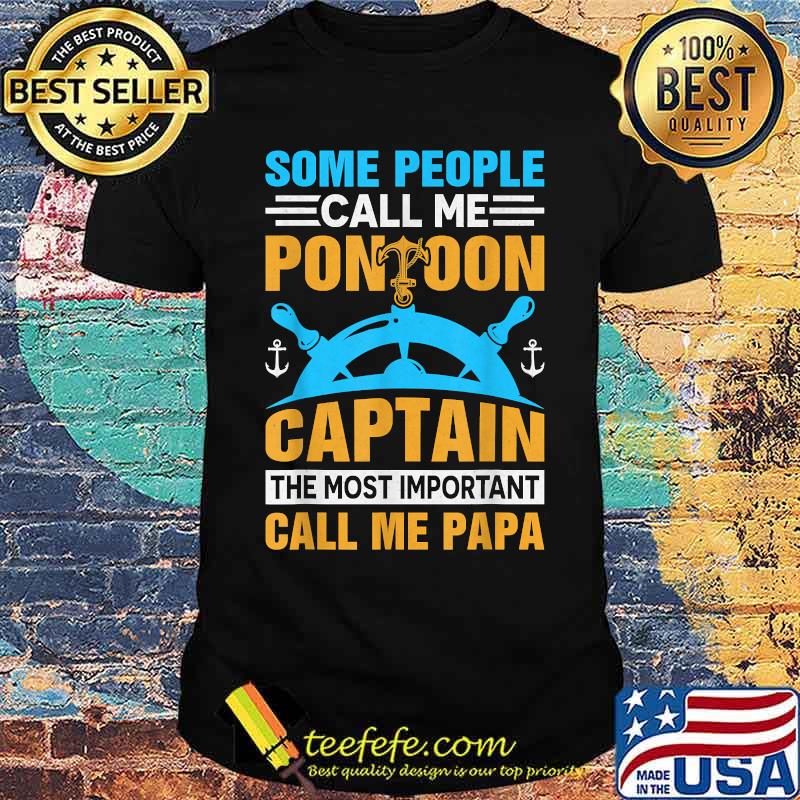 Some people call me Pontoon Captain The most important call me papa T-Shirt