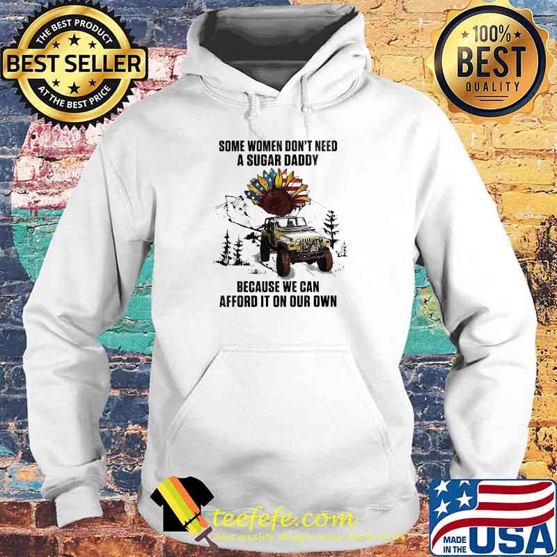 Some women dont need a sugar daddy because we can afford it on our own Jeep sunflower american flag Hoodie Some women dont need a sugar daddy because we can afford it on our own Jeep sunflower american flag Hoodie