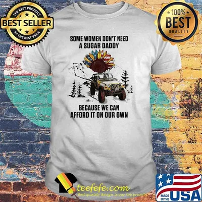 Some women dont need a sugar daddy because we can afford it on our own Jeep sunflower american flag shirt