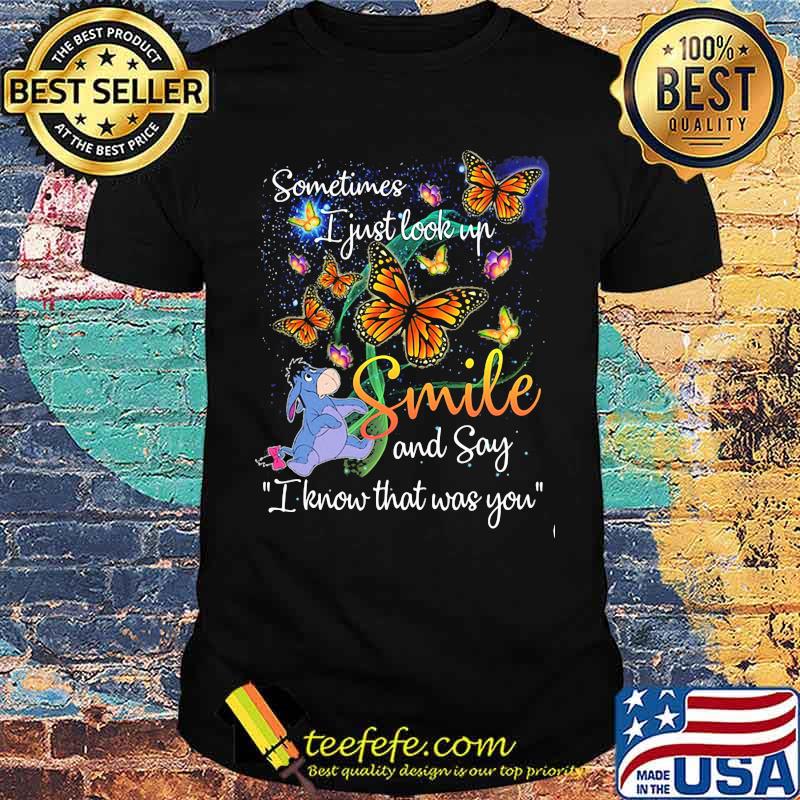 Sometimes i just look up and say i know that was you butterflies and eeyore shirt