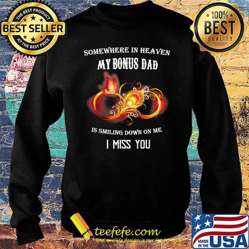 Somewhere in heaven my Bonus Dad is smiling down on me i miss you T-Shirt Sweater Somewhere in heaven my Bonus Dad is smiling down on me i miss you T-Shirt Sweater
