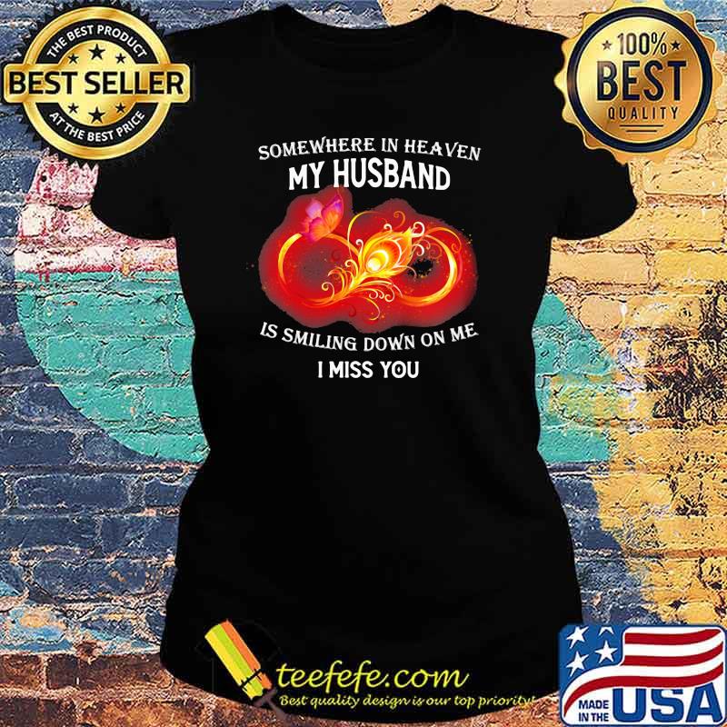 Somewhere In Heaven My Husband Is Smiling Down On Me I Miss You Butterfly Shirt Ladies tee Somewhere In Heaven My Husband Is Smiling Down On Me I Miss You Butterfly Shirt Ladies tee