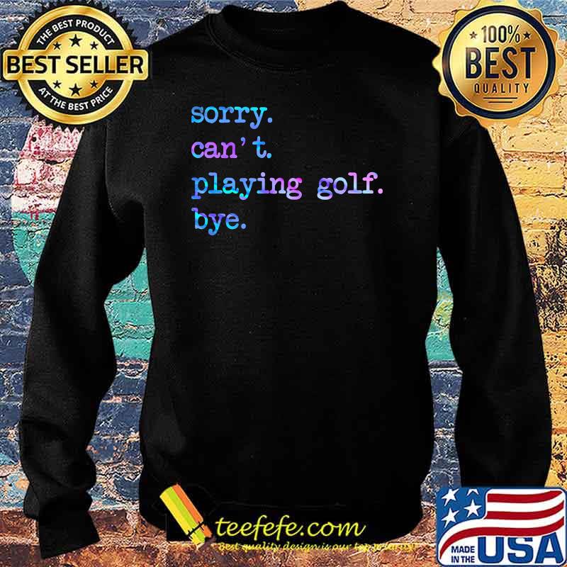 Sorry cant playing golf byr hologram Sweater Sorry cant playing golf byr hologram Sweater