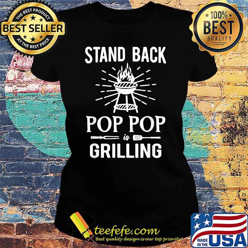 Stand Back Pop Pop Is Grilling BBQ Barbecue T-Shirt Ladies tee Stand Back Pop Pop Is Grilling BBQ Barbecue T-Shirt Ladies tee