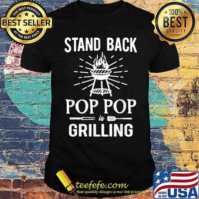 Stand Back Pop Pop Is Grilling BBQ Barbecue T-Shirt