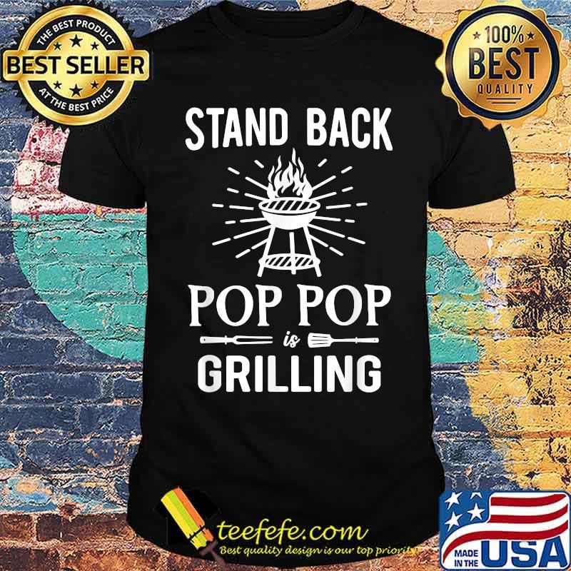 Stand Back Pop Pop Is Grilling BBQ Barbecue T-Shirt