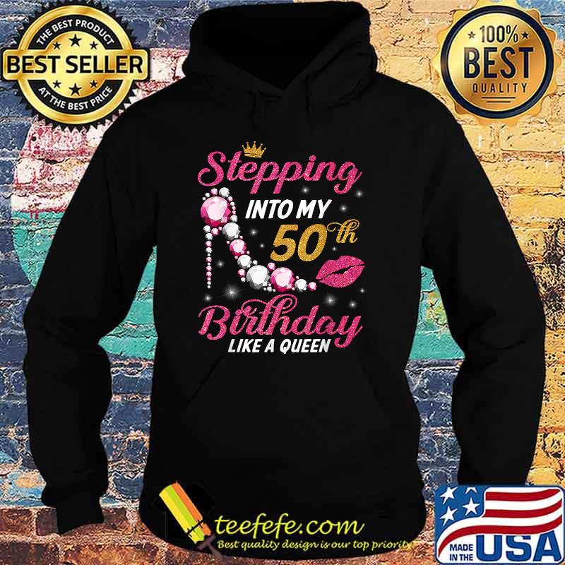 Stepping Into My 50th Birthday Like A Queen Happy To Me Mom T-Shirt Hoodie Stepping Into My 50th Birthday Like A Queen Happy To Me Mom T-Shirt Hoodie