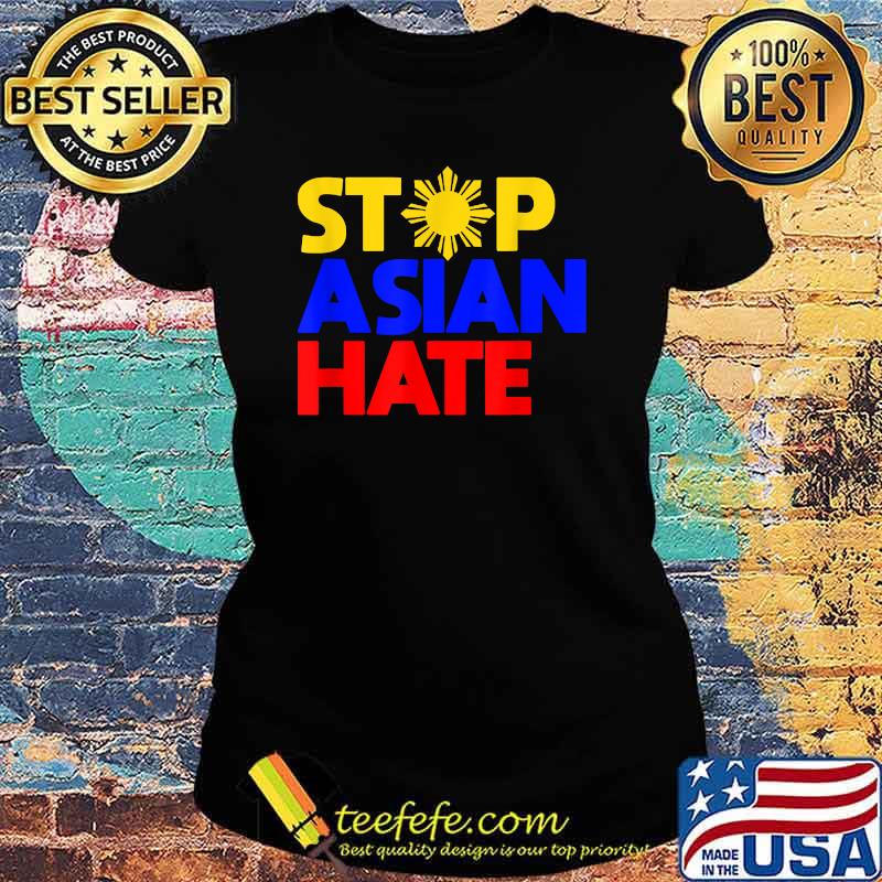 Stop Asian Hate - Filipino T-Shirt Ladies tee Stop Asian Hate - Filipino T-Shirt Ladies tee