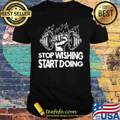 STOP WISHING START DOING weight lift shirt