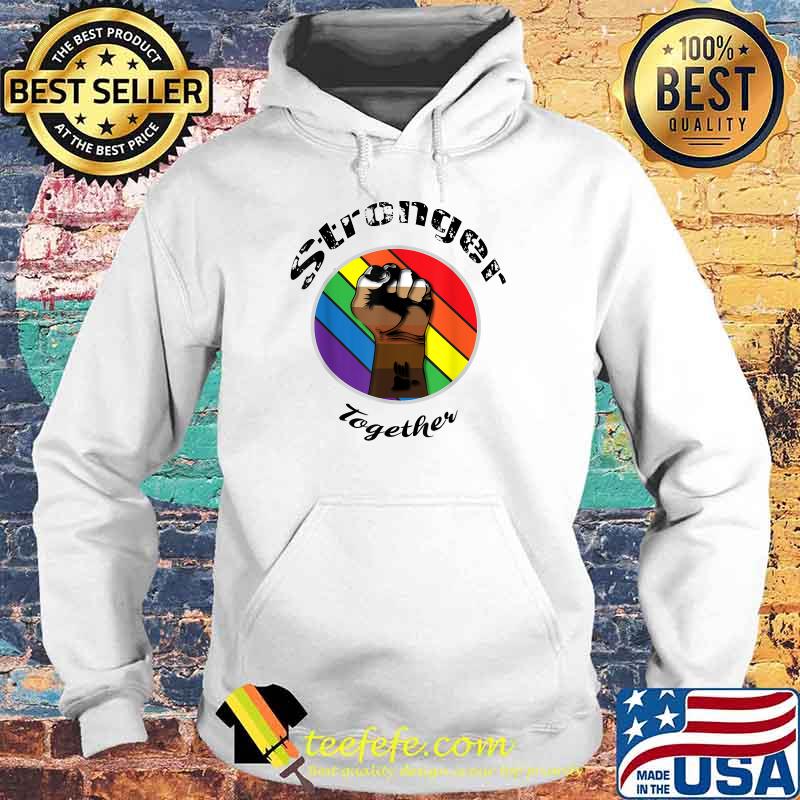 Stronger Together. LGBTQ T-Shirt Hoodie Stronger Together. LGBTQ T-Shirt Hoodie