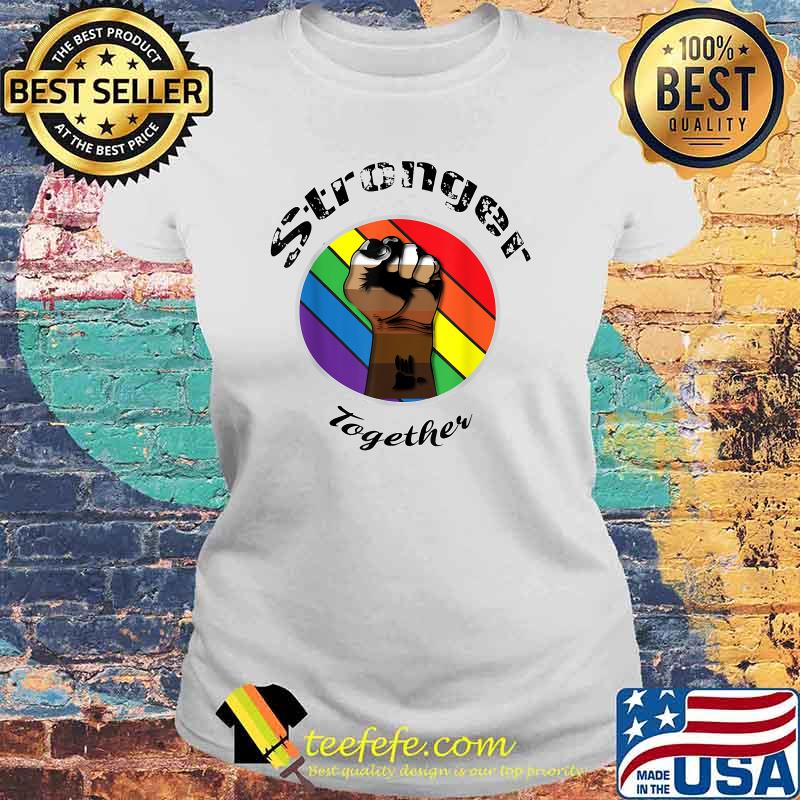 Stronger Together. LGBTQ T-Shirt Laides tee Stronger Together. LGBTQ T-Shirt Laides tee