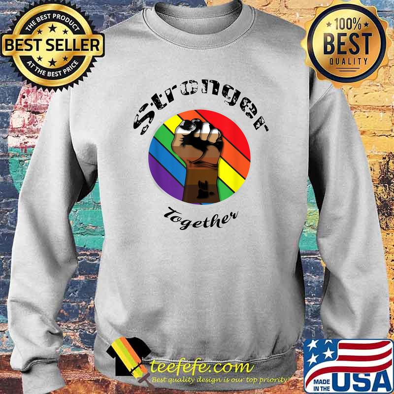 Stronger Together. LGBTQ T-Shirt Sweater Stronger Together. LGBTQ T-Shirt Sweater