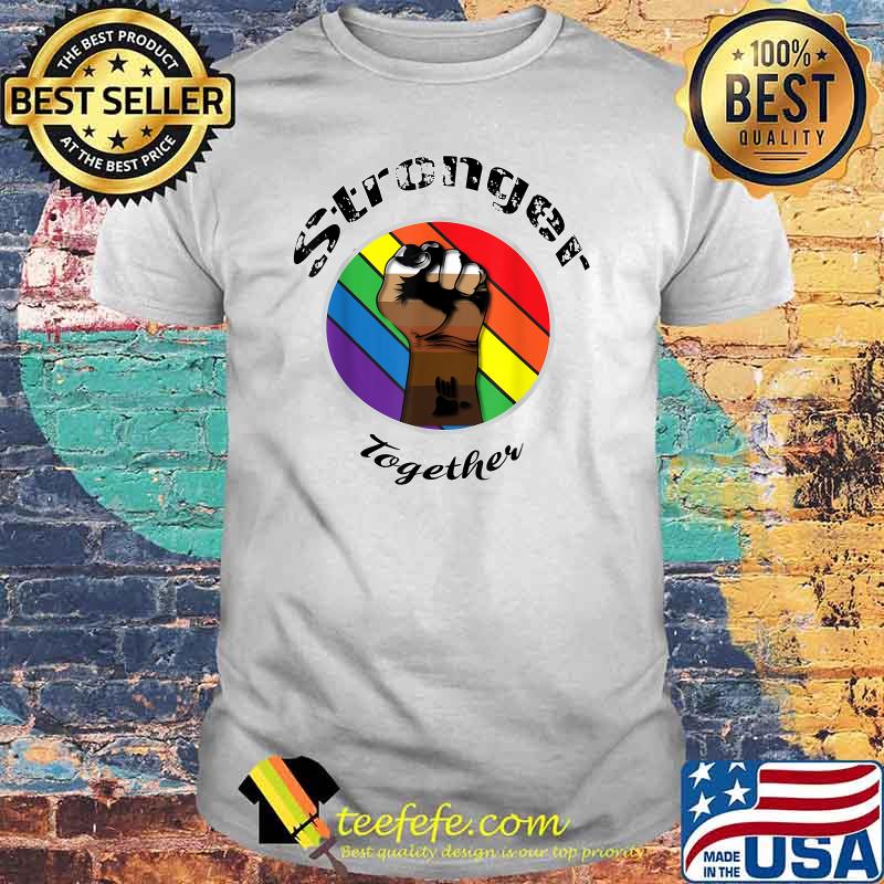 Stronger Together. LGBTQ T-Shirt