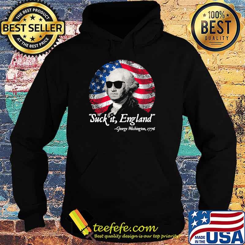 Suck It England George Washington 1776 American Falg Shirt Hoodie