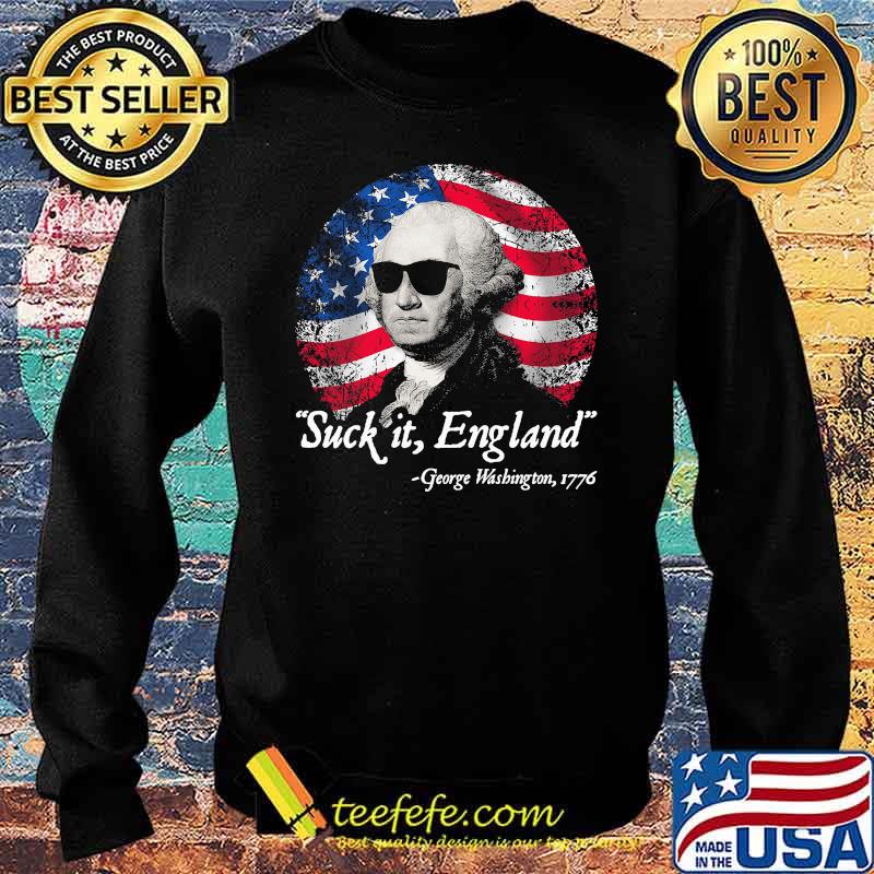 Suck It England George Washington 1776 American Falg Shirt Sweater Suck It England George Washington 1776 American Falg Shirt Sweater