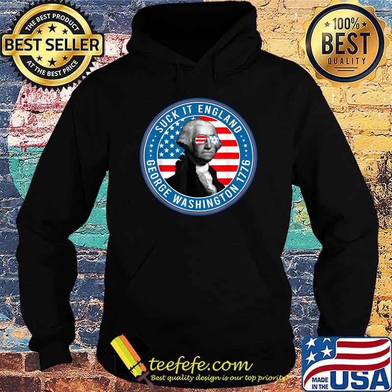 Suck It England George Washington 1776 Fun 4th Of July Sunglasses Flag Usa T-Shirt Hoodie Suck It England George Washington 1776 Fun 4th Of July Sunglasses Flag Usa T-Shirt Hoodie