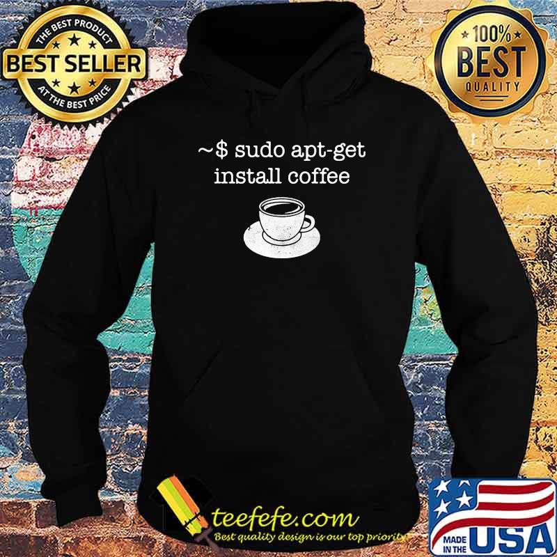 Sudo apt get install coffee Shirt Hoodie Sudo apt get install coffee Shirt Hoodie