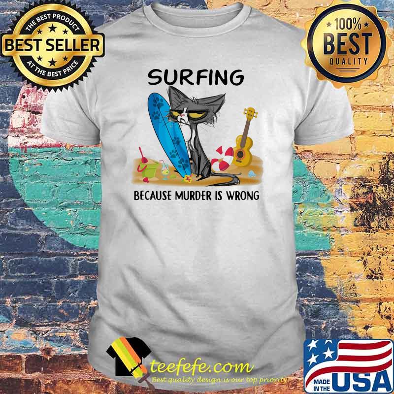 Surfing Because Murder Is Wrong Cat Shirt