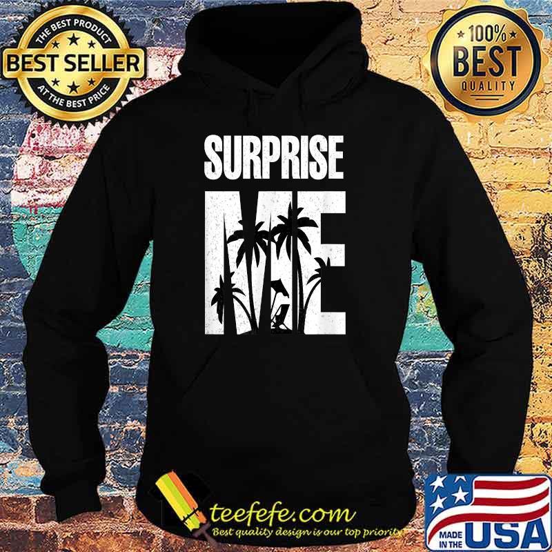 Surprise Me Summer Vacation T-Shirt Hoodie Surprise Me Summer Vacation T-Shirt Hoodie