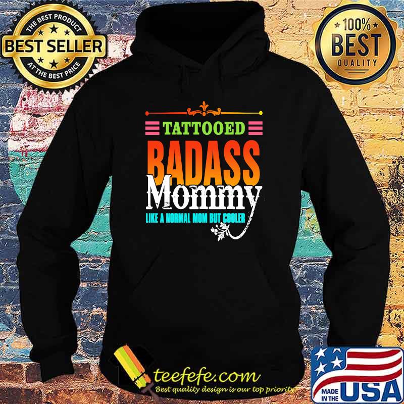 Tattooed Badass Mommy Like A Normal Mom But Cooler Shirt Hoodie Tattooed Badass Mommy Like A Normal Mom But Cooler Shirt Hoodie