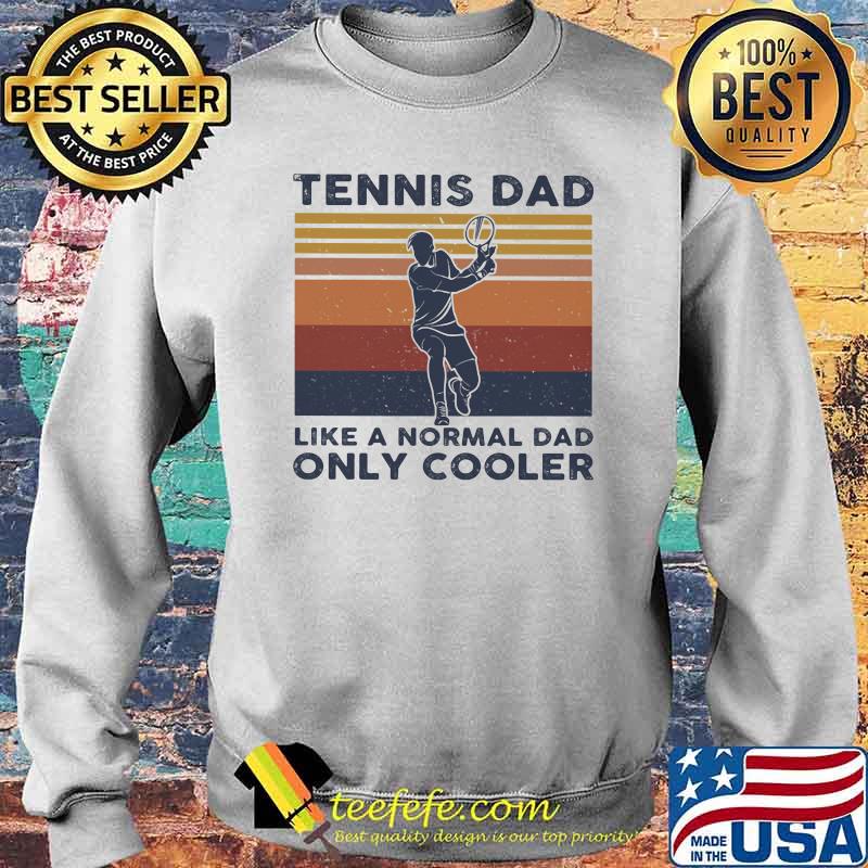Tennis Dad Like A Normal Dad ONly Cooler Vintage Shirt Sweater Tennis Dad Like A Normal Dad ONly Cooler Vintage Shirt Sweater