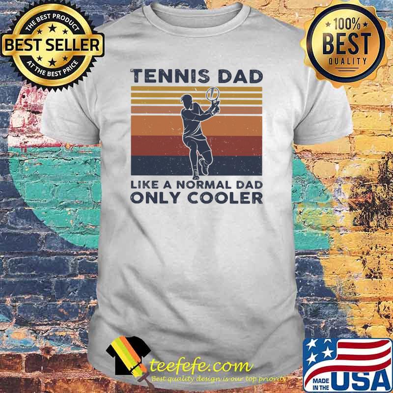 Tennis Dad Like A Normal Dad ONly Cooler Vintage Shirt Tennis Dad Like A Normal Dad ONly Cooler Vintage Shirt