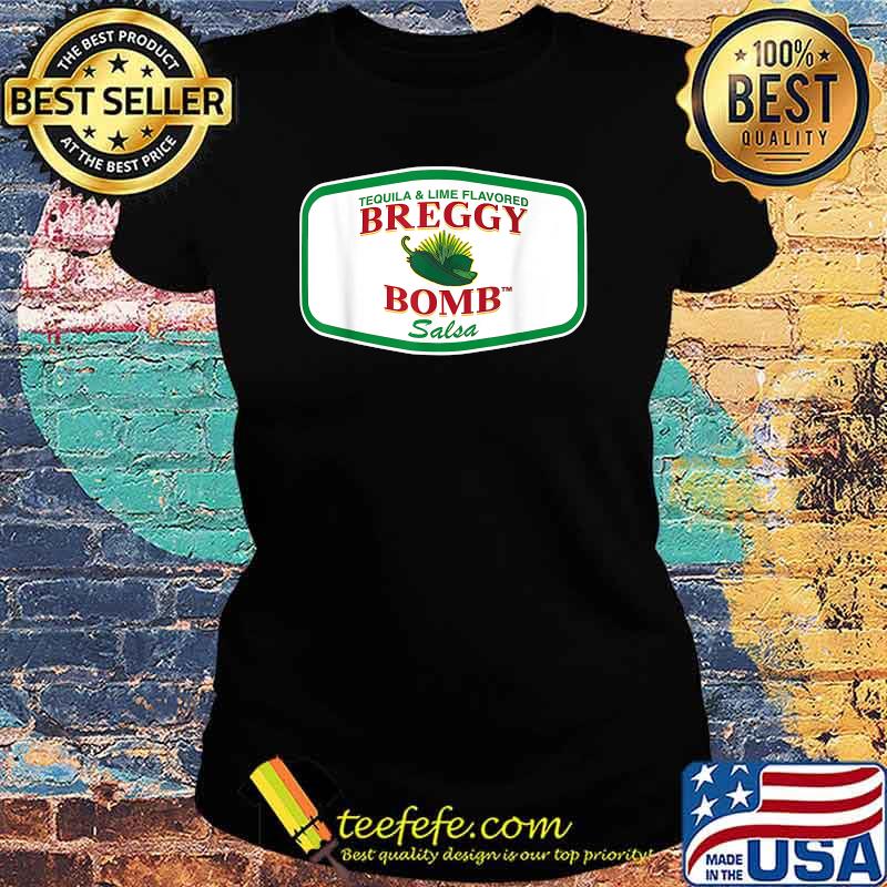 Tequila and lime flavored Breggy Bomb Salsa T-Shirt Ladies tee Tequila and lime flavored Breggy Bomb Salsa T-Shirt Ladies tee
