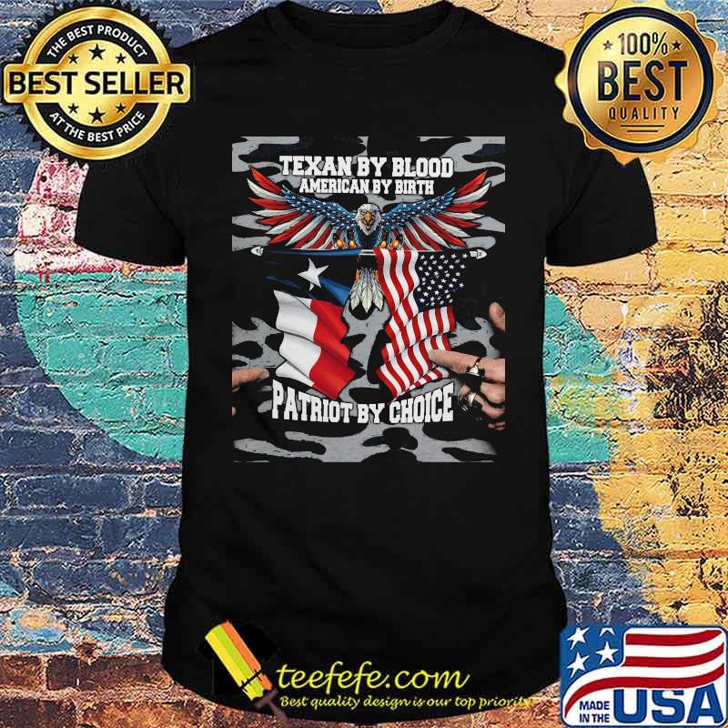 Texan By Blood American By Birth Patriot By Choice Eagle American Flag Shirt