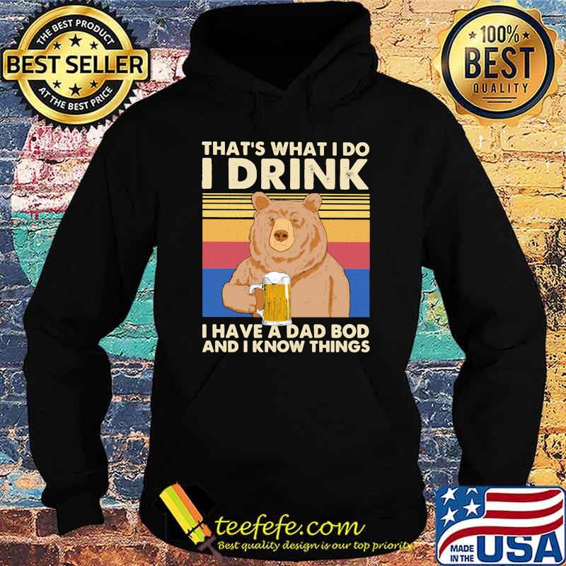 That's What I Do I Drink I Have A Dad Bod And I Know Things Bear Vintage Shirt Hoodie That's What I Do I Drink I Have A Dad Bod And I Know Things Bear Vintage Shirt Hoodie