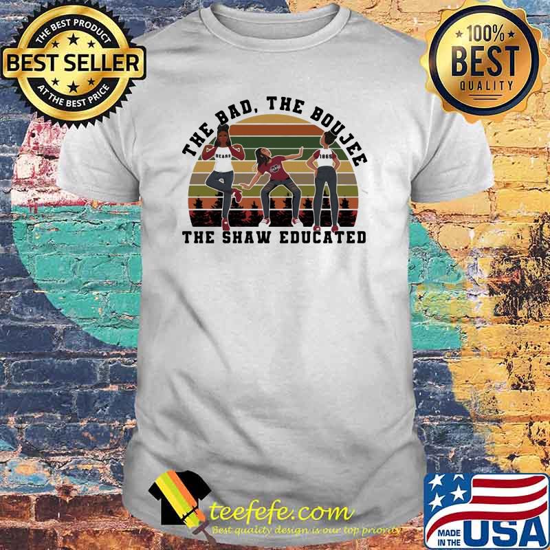 THe Bad The Boujee The Shaw Educated Vintage Shirt THe Bad The Boujee The Shaw Educated Vintage Shirt