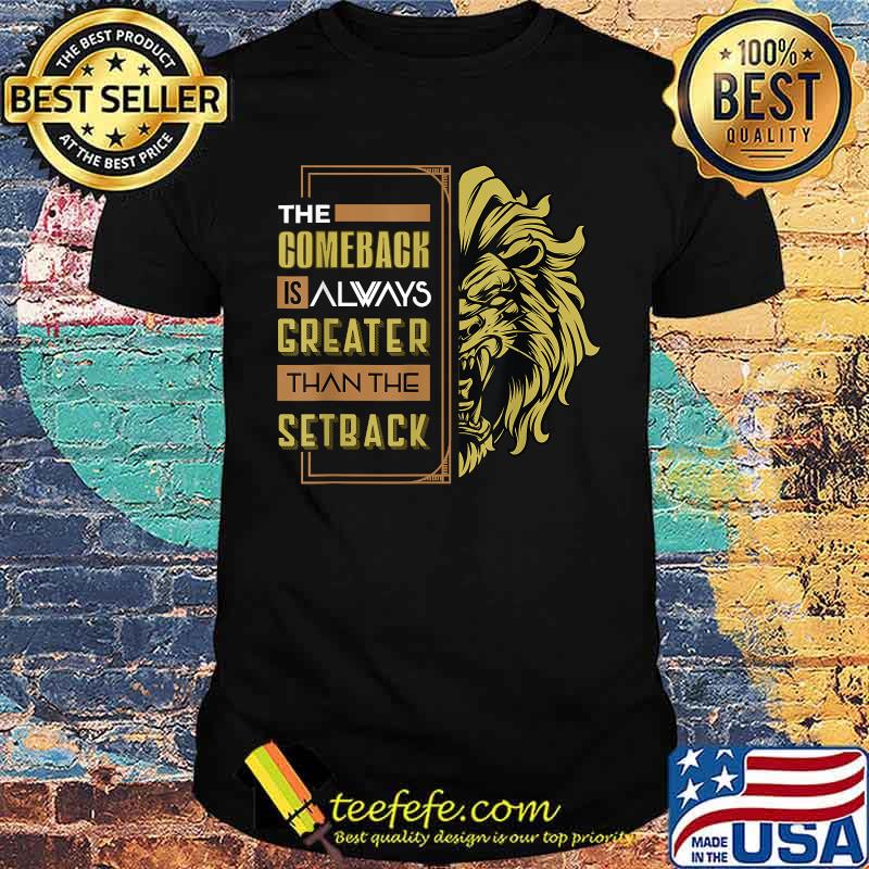 The Comeback Is Always Greater Than The Setback Lion Zoo T-Shirt