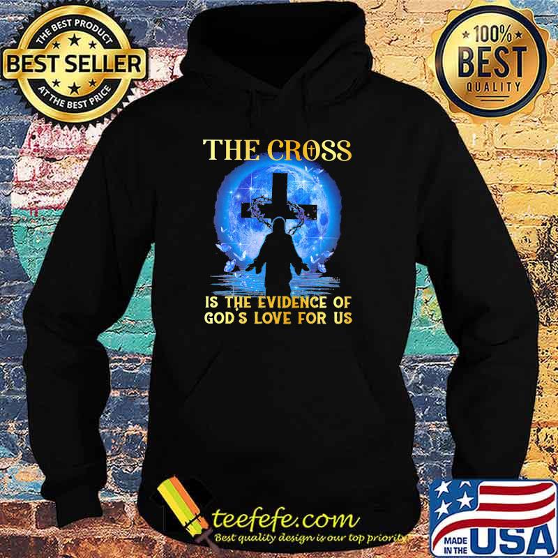 The Cross Is The Evidence Of God's Love For Us Jesus Blue Moon Shirt Hoodie The Cross Is The Evidence Of God's Love For Us Jesus Blue Moon Shirt Hoodie