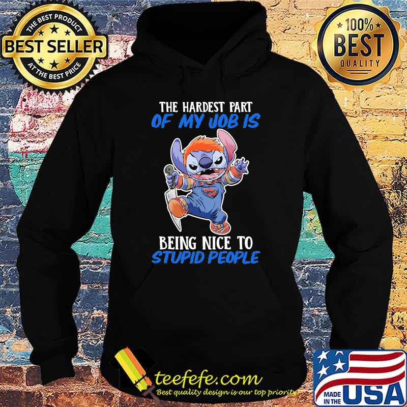 The hardest part of my job is being nice to stupid people stitch s Hoodie The hardest part of my job is being nice to stupid people stitch s Hoodie