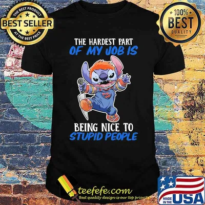 The hardest part of my job is being nice to stupid people stitch shirt