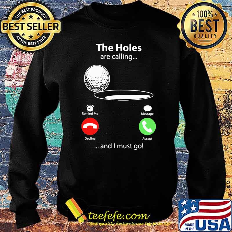 THe Holes Are Calling And I Must Go Golf Shirt Sweater THe Holes Are Calling And I Must Go Golf Shirt Sweater