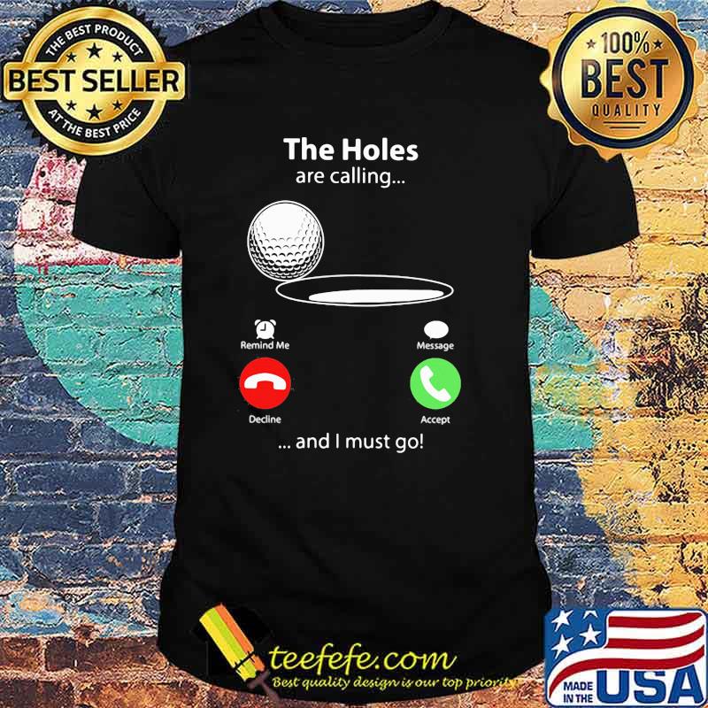 THe Holes Are Calling And I Must Go Golf Shirt THe Holes Are Calling And I Must Go Golf Shirt