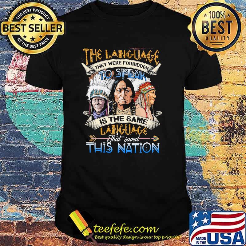 The Language They Were Forbidden To Speak Is The Same That Saved This Nation Shirt
