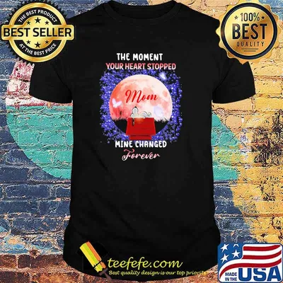 The Moment Your Heart Stopped Mom Mine Change Forever Moon Shirt