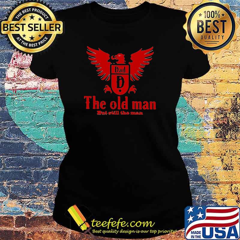 The old man but still the man logo Ladies tee The old man but still the man logo Ladies tee