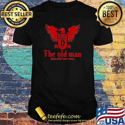 The old man but still the man logo shirt
