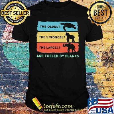 The Oldest Turtle The Strongest Kingkong The Largest Elephant Are Fueled By Plants Vintage Shirt