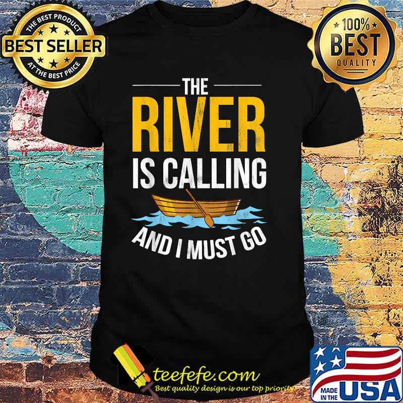 The Rivers are calling and i must go boat T-Shirt