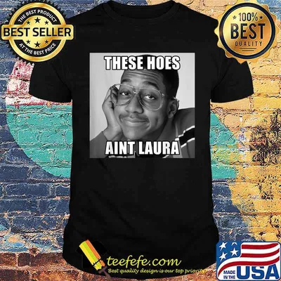 These Hoes Aint laura T-Shirt