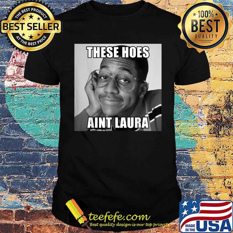 These Hoes Aint laura T-Shirt