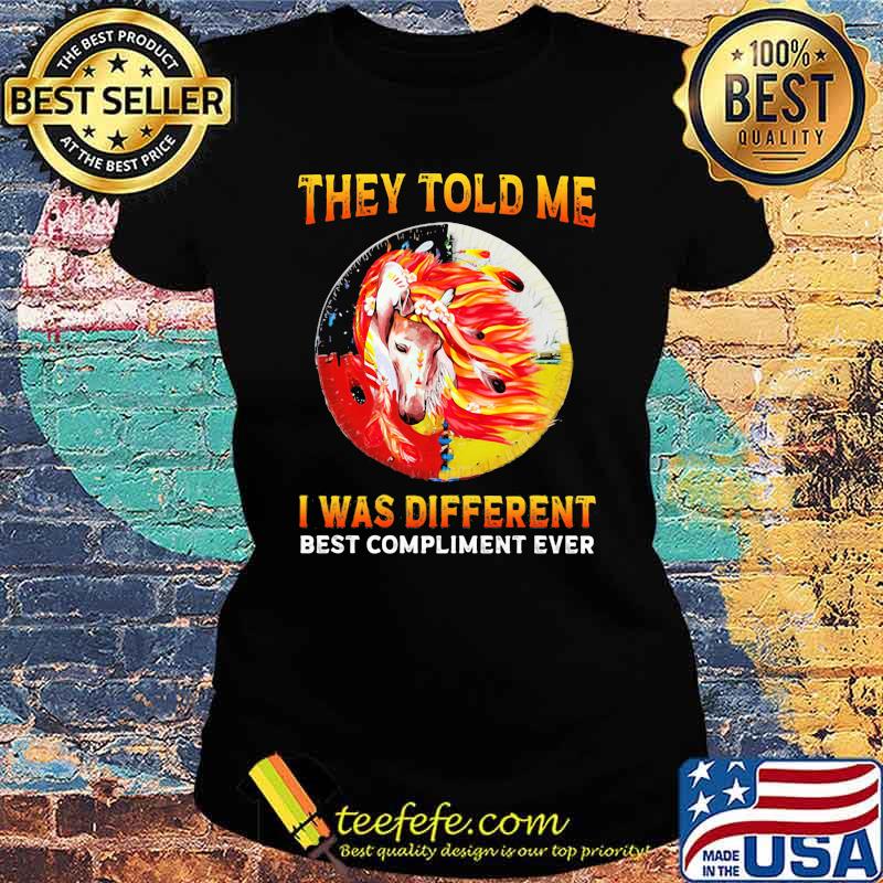 They Told Me I Was Different Best Compliment Eveer Horse Watercolor Shirt Ladies tee They Told Me I Was Different Best Compliment Eveer Horse Watercolor Shirt Ladies tee