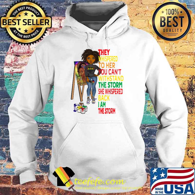 They whispered to her you cant withstand the storm she whispered Black Melanin Women Juneteenth T-Shirt Hoodie They whispered to her you cant withstand the storm she whispered Black Melanin Women Juneteenth T-Shirt Hoodie