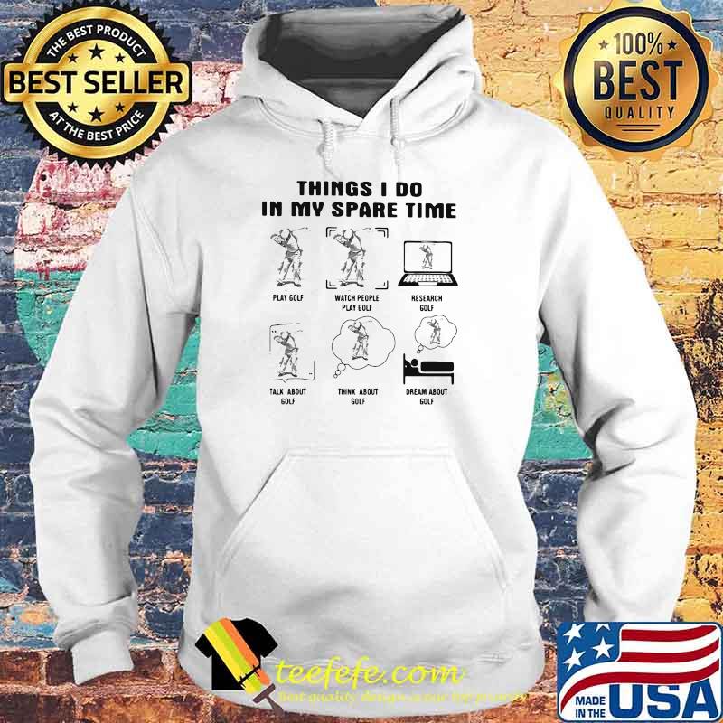 Things I Do IN My Spare Time Golf Shirt Hoodie Things I Do IN My Spare Time Golf Shirt Hoodie